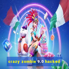 crazy zombie 9.0 hacked